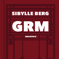 Sibylle Berg - GRM Brainfuck
