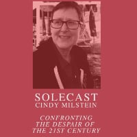 Solecast with Cindy Milstein - Confronting the Despair of the 21st Century
