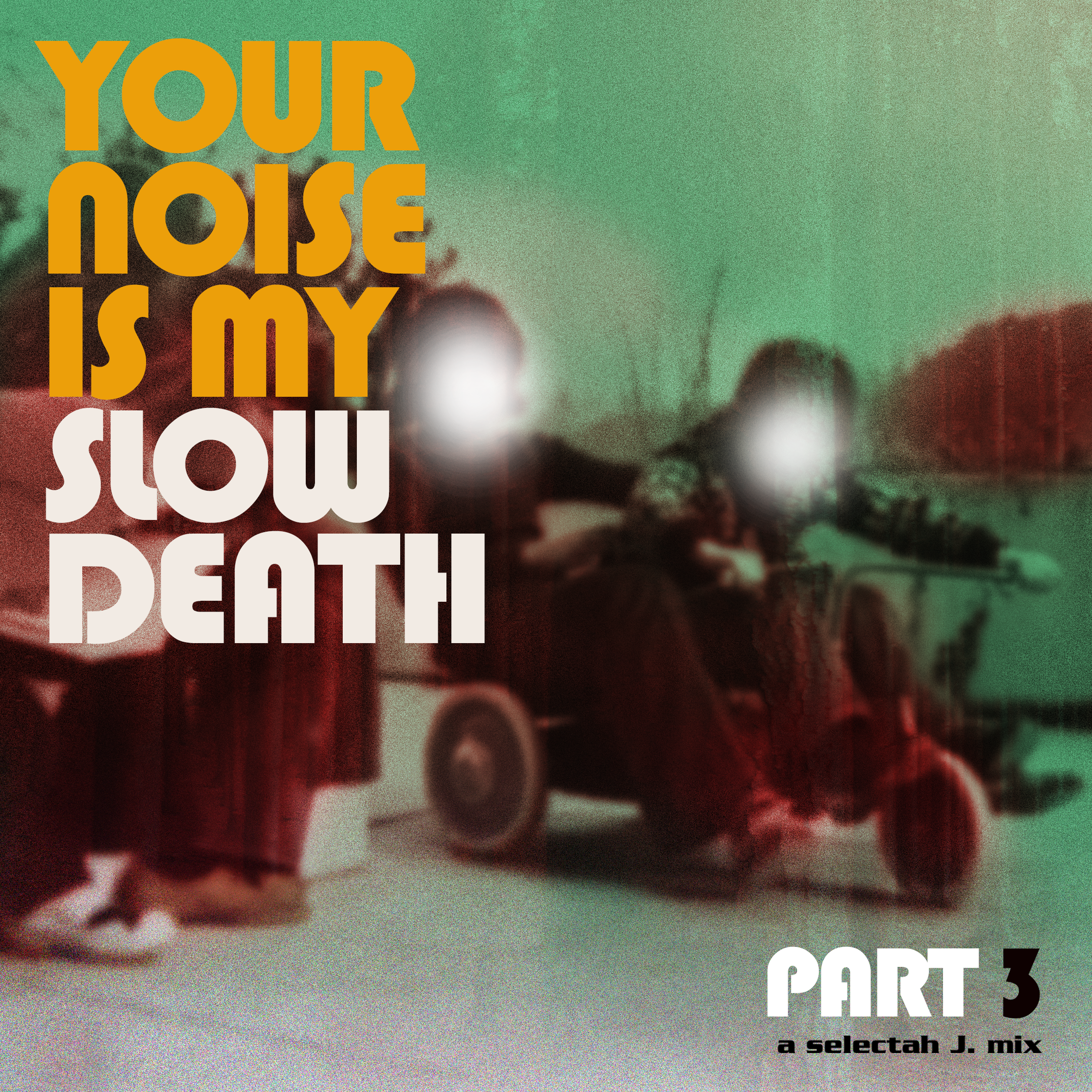 A group of kids horse around on a balcony, two boys on a tricycle. The text reads: "Your Noise Is My Slow Death" in orange and white. On the lower right corner it says Part 3 and "a selectah J mix"
